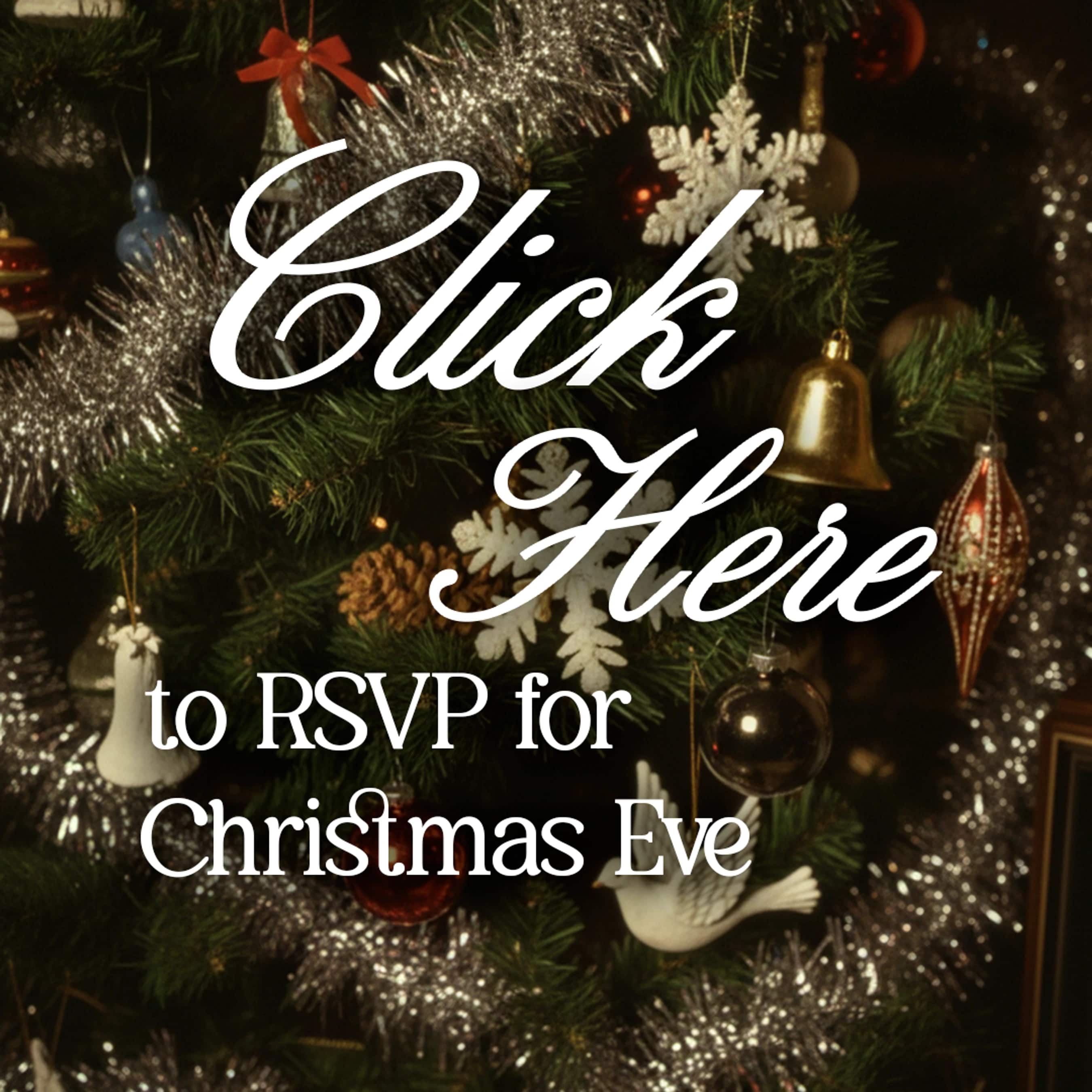 A decorated Christmas tree with ornaments and tinsel. White text reads 'Click Here to RSVP for Christmas Eve'.